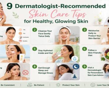 9 Dermatologist-Recommended Skin Care Tips